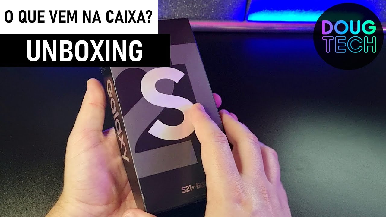 UNBOXING – Samsung Galaxy S21 Plus (O que vem na Caixa?)