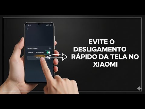 EVITE O DESLIGAMENTO RÁPIDO DA TELA NO XIAOMI