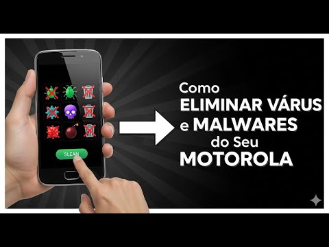 Como Eliminar Vírus e Malwares do Seu Motorola