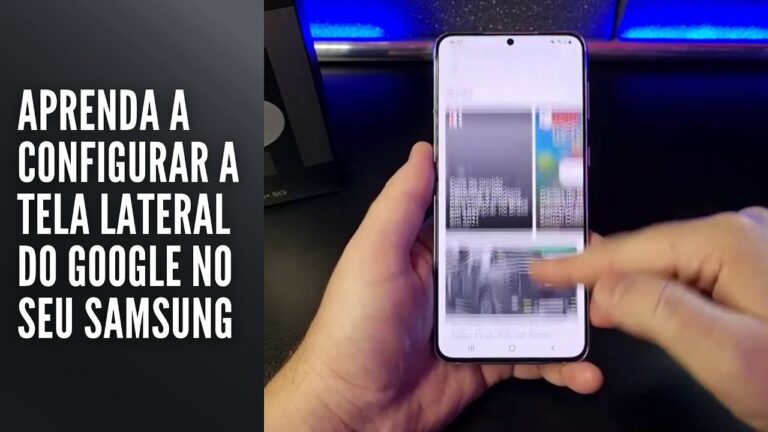 Aprenda a configurar a tela lateral do Google no seu Samsung