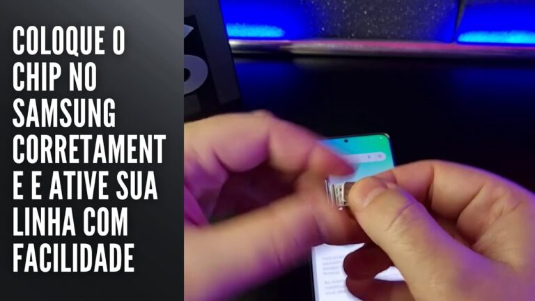 Coloque o chip no Samsung corretamente e ative sua linha com facilidade
