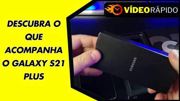 DESCUBRA O QUE ACOMPANHA O GALAXY S21 PLUS