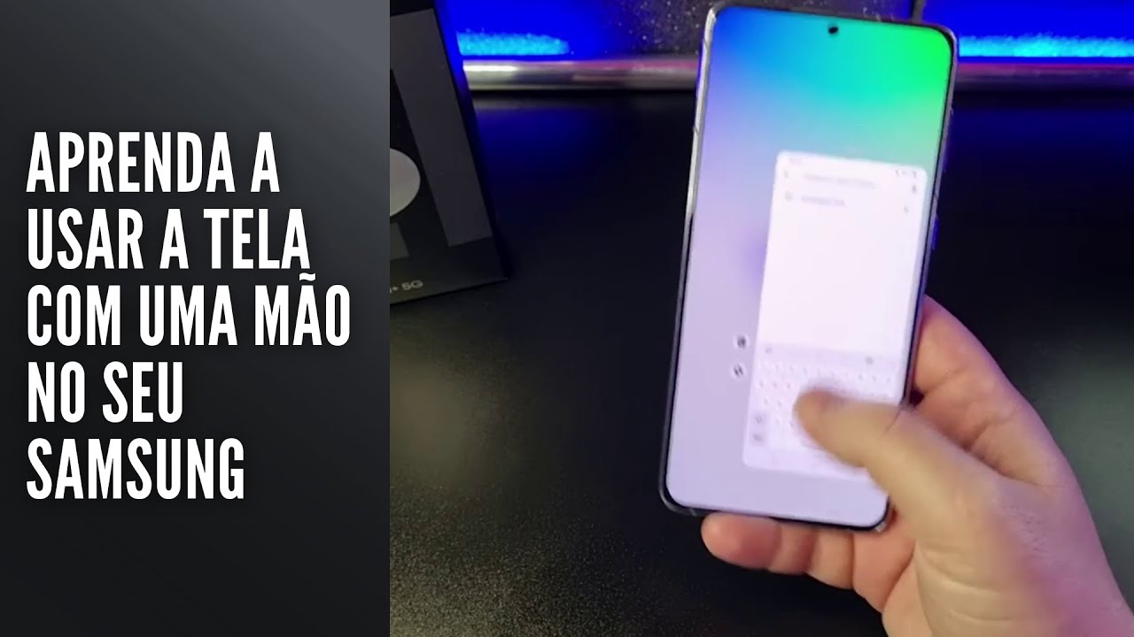 Aprenda a usar a tela com uma mão no seu Samsung