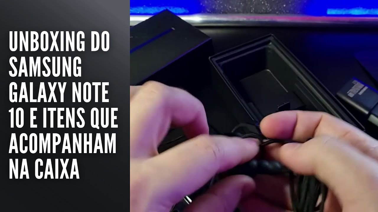Unboxing do Samsung Galaxy Note 10 e itens que acompanham na caixa