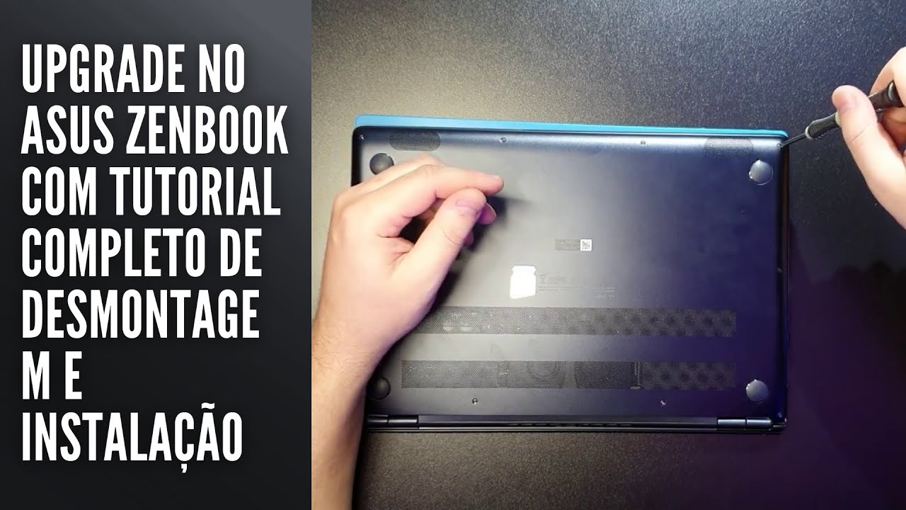 Upgrade no Asus Zenbook com tutorial completo de desmontagem e instalação