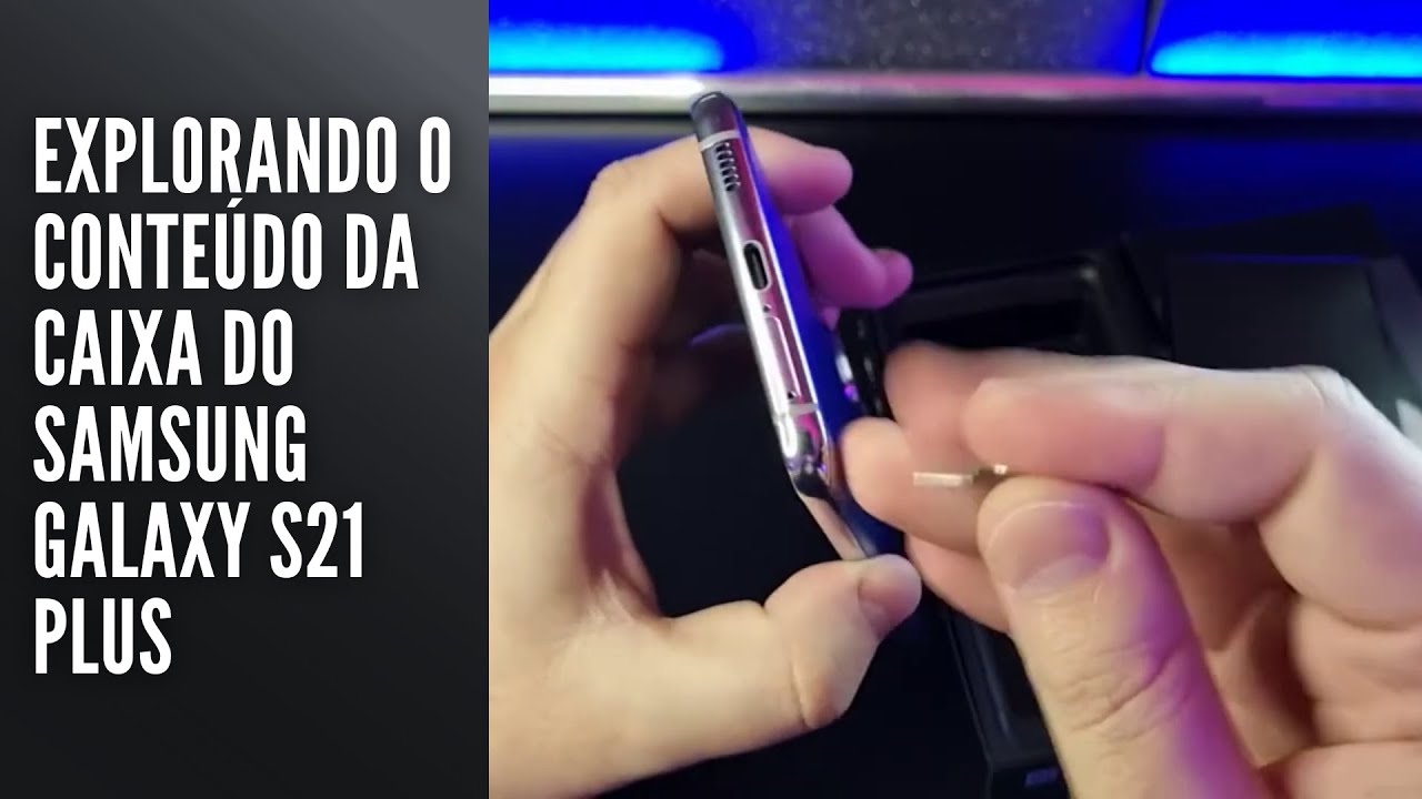 Abrindo a caixa do Samsung Galaxy S21 Plus