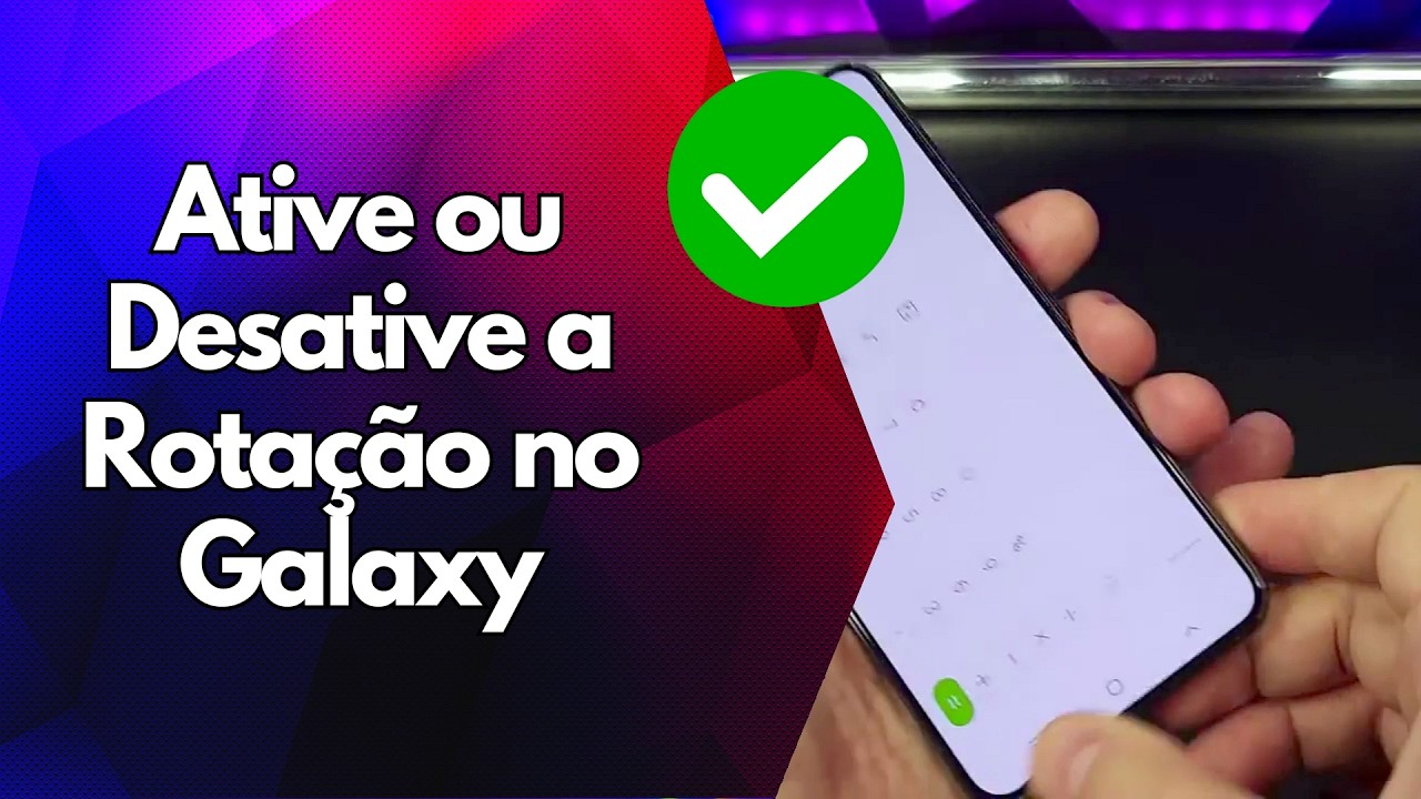 ✅ Ative ou Desative a Rotação no Galaxy